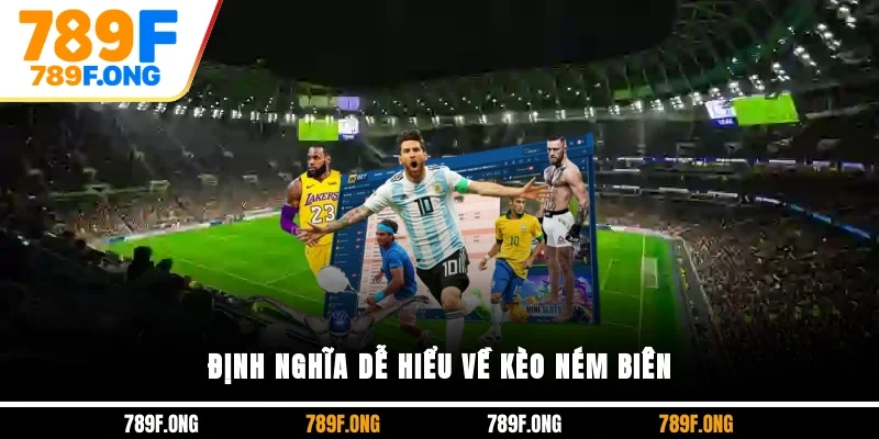 Định nghĩa dễ hiểu về kèo ném biên