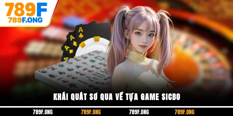Khái quát sơ qua về tựa game Sicbo